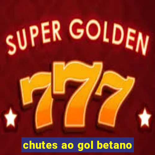 chutes ao gol betano